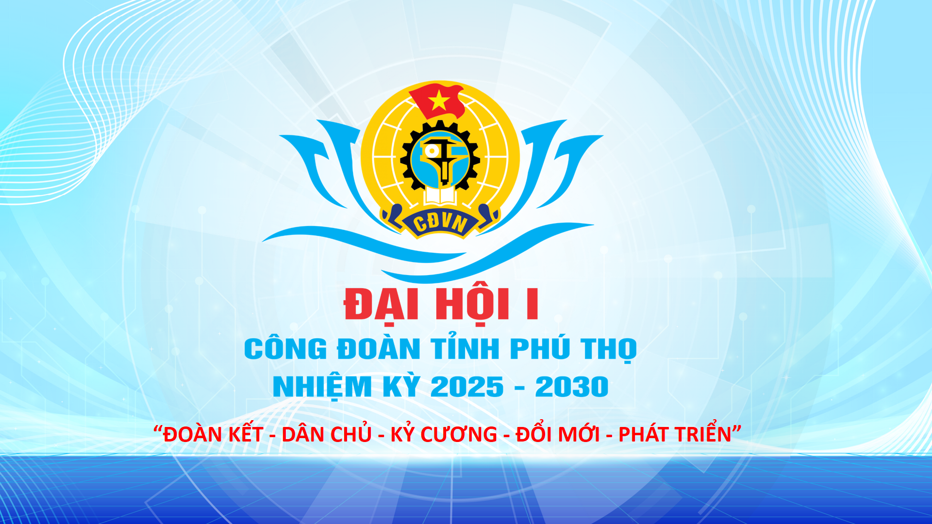 Ý NGHĨA BIỂU TRƯNG ĐẠI HỘI I CÔNG ĐOÀN TỈNH PHÚ THỌ NHIỆM KỲ 2025 - 2030